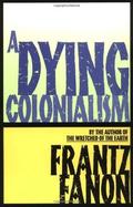A Dying Colonialism by Frantz Fanon