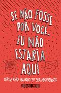 Se não fosse por você, eu não estaria aqui: Cartas para quando eu era adolescente by Vitor Martins