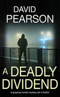 A Deadly Dividend (The Dublin Homicides #1) by David Pearson