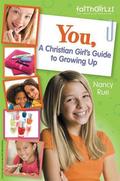 You! A Christian Girl's Guide to Growing Up (Faithgirlz! #1) by Nancy N. Rue