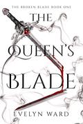 The Queen's Blade (The Broken Blade #1) by Evelyn Ward