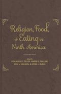 Religion, Food, and Eating in North America (Arts and Traditions of the Table: Perspectives on Culinary History #1) by Benjamin E. Zeller