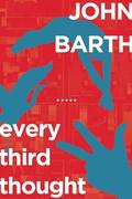 Every Third Thought: A Novel in Five Seasons by John Barth