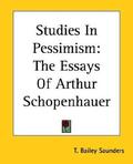 Studies in Pessimism: The Essays by Arthur Schopenhauer