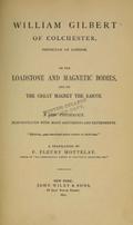 William Gilbert of Colchester, Physician of London: On the Loadstone and Magnetic Bodies, and on the Great Magnet the Earth by William Gilbert