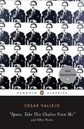 Spain, Take This Chalice from Me and Other Poems: Parallel Text Edition (Penguin Classics) by César Vallejo