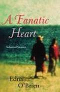 A Fanatic Heart: Selected Stories by Edna O'Brien