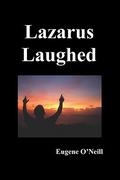 Lazarus Laughed by Eugene O'Neill