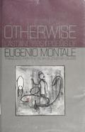 Otherwise: Last and First Poems of Eugenio Montale by Eugenio Montale