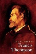The Poems of Francis Thompson: A New Edition by Francis Thompson