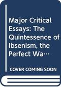 Major Critical Essays: The Quintessence of Ibsenism/The Perfect Wagnerite/The Sanity of Art by George Bernard Shaw