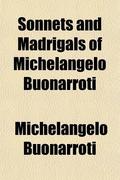 Sonnets and Madrigals of Michelangelo Buonarroti by Michelangelo Buonarroti