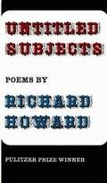 Untitled Subjects: Poems by Richard Howard