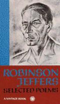 Robinson Jeffers: Selected Poems by Robinson Jeffers