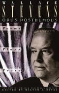 Opus Posthumous: Poems, Plays, Prose by Wallace Stevens