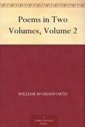 Poems in Two Volumes, Volume 2 by William Wordsworth