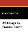 24 Essays by Francis Bacon by Francis Bacon
