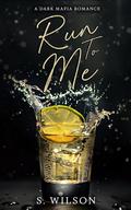 Run to Me (The Romano Empire #2) by S. Wilson