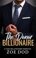 The Donor Billionaire: A Fake Relationship Romance by Zoe Dod, Victoria Straw