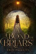 A Bond of Briars by Erin Phillips