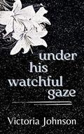 Under His Watchful Gaze by Victoria Johnson