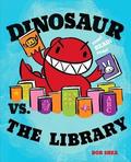 Dinosaur vs. the Library (Dinosaur vs. #1) by Bob Shea