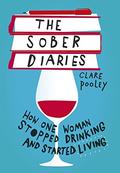 The Sober Diaries: How one woman stopped drinking and started living. by Clare Pooley