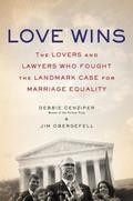 Love Wins: The Lovers and Lawyers Who Fought the Landmark Case for Marriage Equality by Debbie Cenziper, Jim Obergefell