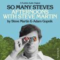 So Many Steves: Afternoons with Steve Martin by Steve Martin