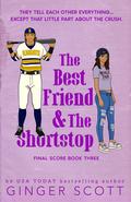 The Best Friend and the Shortstop (The Final Score #3) by Ginger Scott