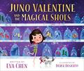 Juno Valentine and the Magical Shoes by Eva Chen