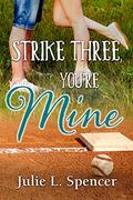 Strike Three, You're Mine (All's Fair in Love and Sports #5) by Julie L. Spencer