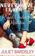 Never Have I Ever Kissed Under the Mistletoe (Never Ever Love #5) by Juliet Bardsley