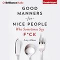 Good Manners for Nice People Who Sometimes Say F*ck by Carrington MacDuffie