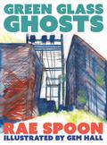 Green Glass Ghosts by Rae Spoon