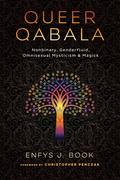 Queer Qabala: Nonbinary, Genderfluid, Omnisexual Mysticism & Magick by Christopher Penczak