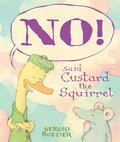 NO! Said Custard the Squirrel: A Picture Book by Sergio Ruzzier