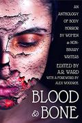 Blood & Bone: An Anthology of Body Horror by Women and Non-Binary Writers by Faye Snowden