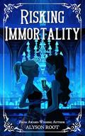 Risking Immortality by Alyson Root