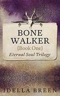 Bone Walker (Eternal Soul #1) by Idella Breen