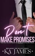 Don't Make Promises (Breaking the Rules #3) by K.A. James