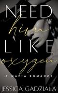 Need Him Like Oxygen by Jessica Gadziala