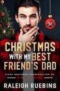 Christmas with My Best Friend's Dad (Fixer Brothers Construction Co. #4) by Raleigh Ruebins