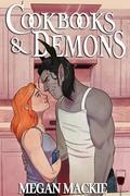 Cookbooks and Demons: A Cozy Paranormal Romance by Megan Mackie