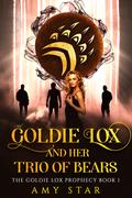 Goldie Lox and Her Trio of Bears (The Goldie Lox Prophecy #1) by Amy Star