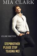 Stepbrother, Please Stop Teasing Me! (Volume Nineteen) by Mia Clark
