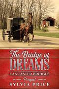 The Bridge of Dreams (Lancaster Bridges Prequel): An Amish Romance Series by Sylvia Price