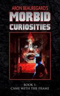 Came with the Frame (Morbid Curiosities #1) by Aron Beauregard