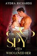 The Spy Who Loved Her by Aydra Richards