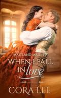 When I Fall in Love (Maitland Maidens #5) by Cora Lee